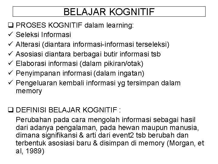 BELAJAR KOGNITIF q PROSES KOGNITIF dalam learning: ü Seleksi Informasi ü Alterasi (diantara informasi-informasi