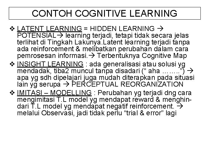 CONTOH COGNITIVE LEARNING v LATENT LEARNING = HIDDEN LEARNING POTENSIAL learning terjadi, tetapi tidak