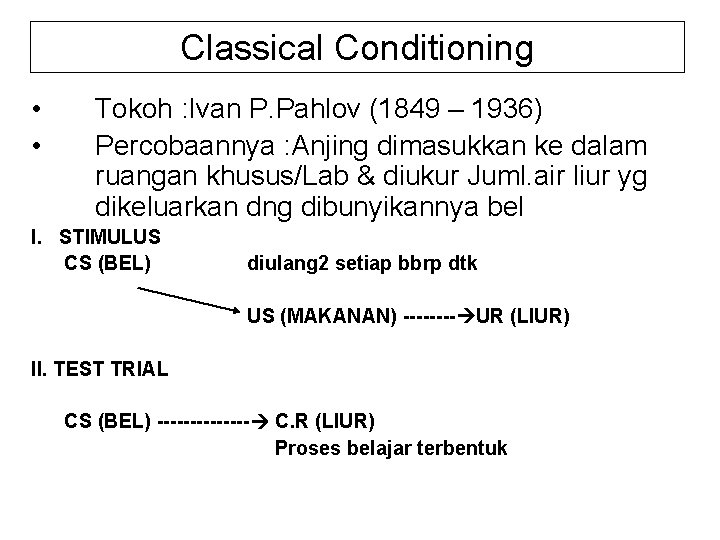 Classical Conditioning • • Tokoh : Ivan P. Pahlov (1849 – 1936) Percobaannya :