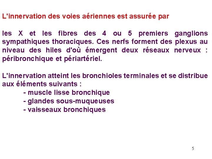 L'innervation des voies aériennes est assurée par les X et les fibres des 4