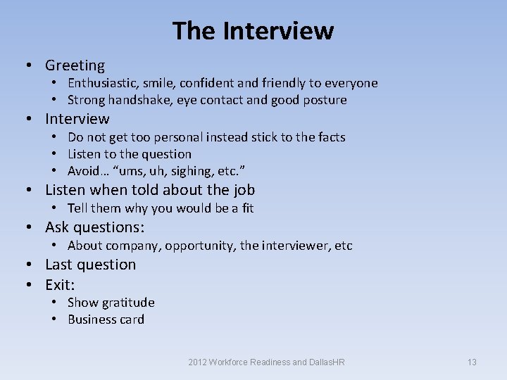 The Interview • Greeting • Enthusiastic, smile, confident and friendly to everyone • Strong