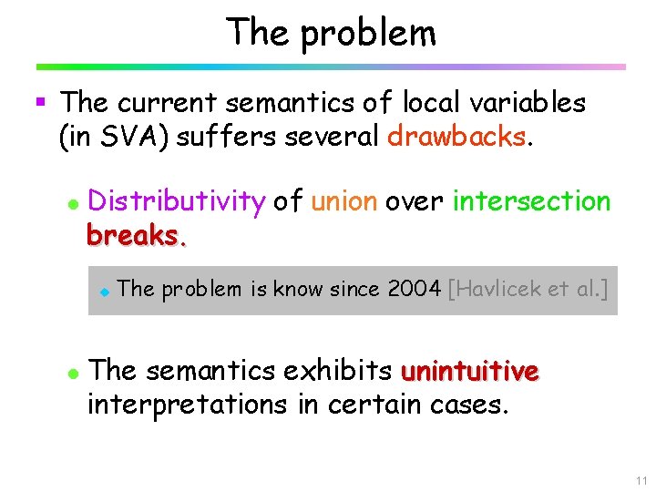 The problem § The current semantics of local variables (in SVA) suffers several drawbacks.