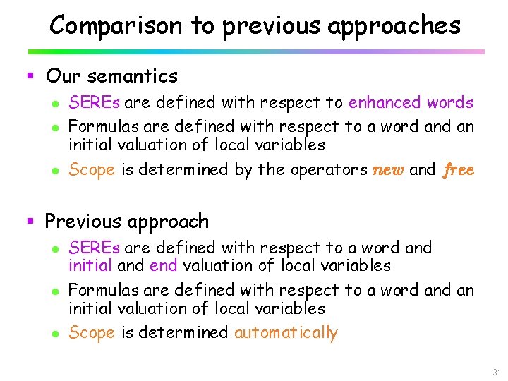 Comparison to previous approaches § Our semantics l l l SEREs are defined with