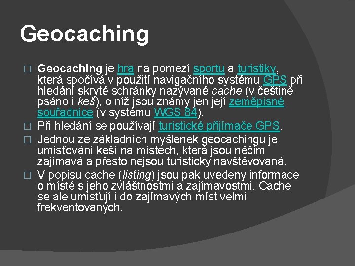 Geocaching je hra na pomezí sportu a turistiky, která spočívá v použití navigačního systému