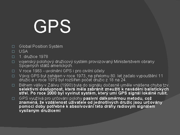 GPS � � � � Global Position Systém USA 1. družice 1978 vojenský polohový
