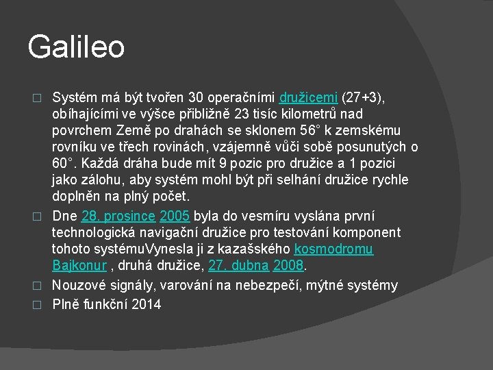 Galileo Systém má být tvořen 30 operačními družicemi (27+3), obíhajícími ve výšce přibližně 23