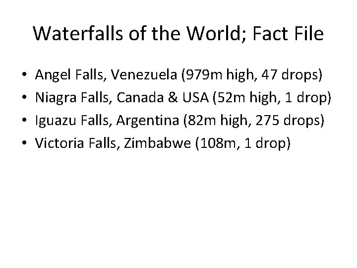 Waterfalls of the World; Fact File • • Angel Falls, Venezuela (979 m high,