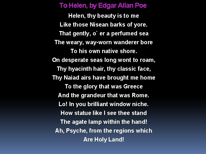 To Helen, by Edgar Allan Poe Helen, thy beauty is to me Like those