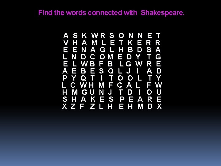 Find the words connected with Shakespeare. A S K WR S O N N