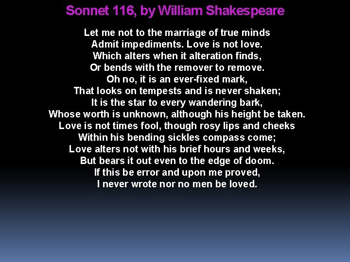 Sonnet 116, by William Shakespeare Let me not to the marriage of true minds