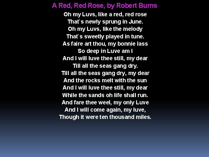A Red, Red Rose, by Robert Burns Oh my Luvs, like a red, red
