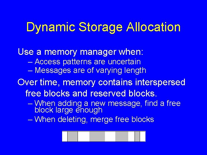 Dynamic Storage Allocation Use a memory manager when: – Access patterns are uncertain –