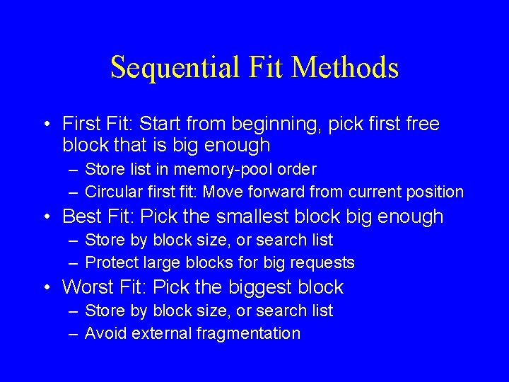 Sequential Fit Methods • First Fit: Start from beginning, pick first free block that