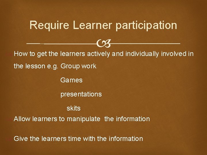 Require Learner participation How to get the learners actively and individually involved in the