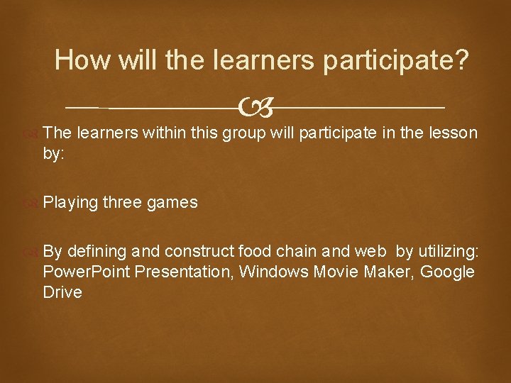 How will the learners participate? The learners within this group will participate in the