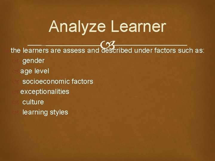 Analyze Learner the learners are assess and described under factors such as: gender age