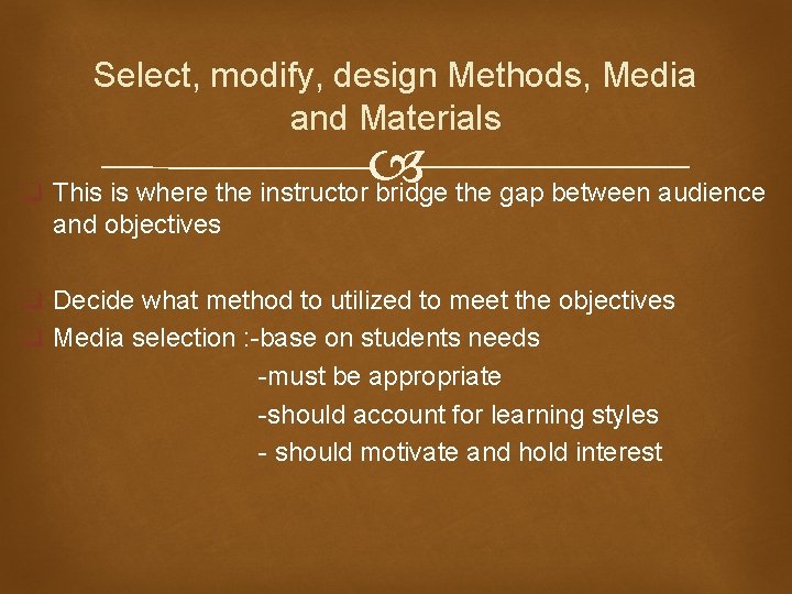 Select, modify, design Methods, Media and Materials q This is where the instructor bridge
