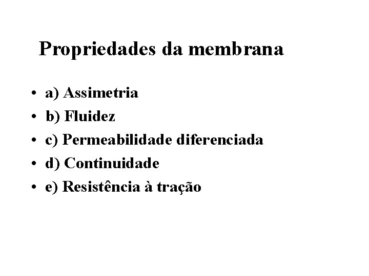 Propriedades da membrana • • • a) Assimetria b) Fluidez c) Permeabilidade diferenciada d)