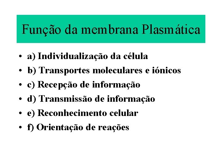 Função da membrana Plasmática • • • a) Individualização da célula b) Transportes moleculares