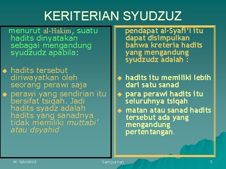 KERITERIAN SYUDZUZ menurut al-Hakim, suatu hadits dinyatakan sebagai mengandung syudzudz apabila: u u pendapat