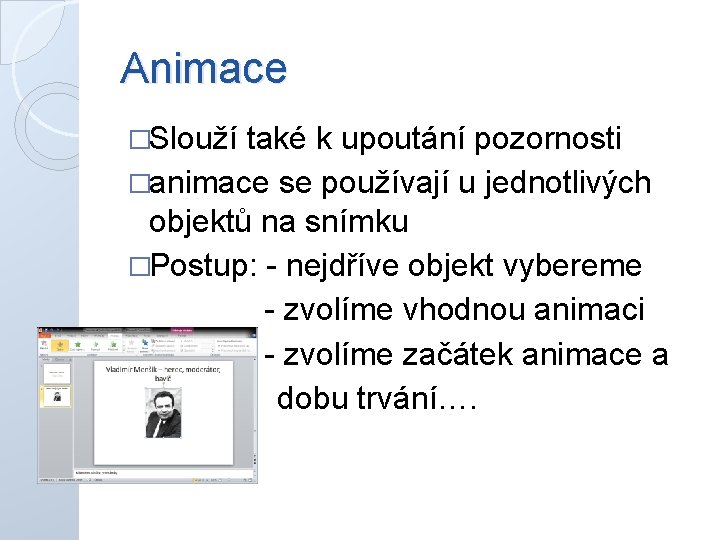 Animace �Slouží také k upoutání pozornosti �animace se používají u jednotlivých objektů na snímku