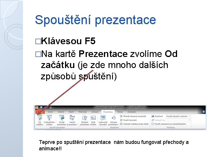 Spouštění prezentace �Klávesou F 5 �Na kartě Prezentace zvolíme Od začátku (je zde mnoho