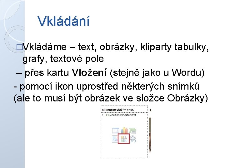 Vkládání �Vkládáme – text, obrázky, kliparty tabulky, grafy, textové pole – přes kartu Vložení