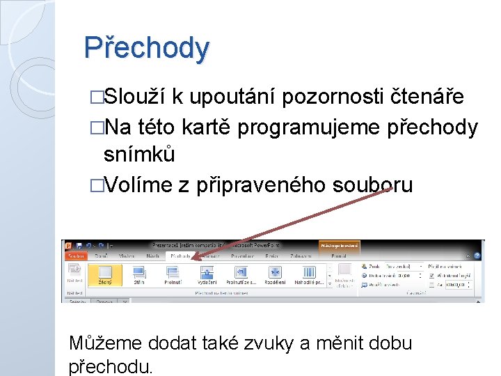 Přechody �Slouží k upoutání pozornosti čtenáře �Na této kartě programujeme přechody snímků �Volíme z