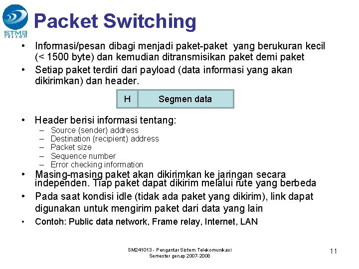 Packet Switching • Informasi/pesan dibagi menjadi paket-paket yang berukuran kecil (< 1500 byte) dan