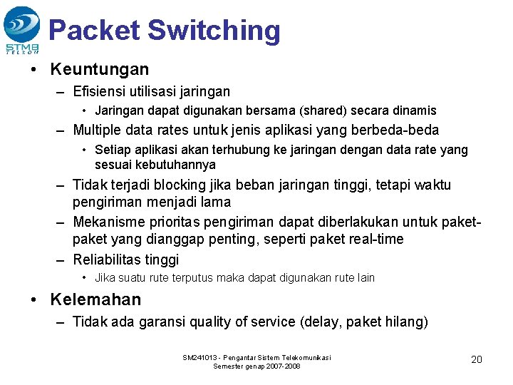 Packet Switching • Keuntungan – Efisiensi utilisasi jaringan • Jaringan dapat digunakan bersama (shared)