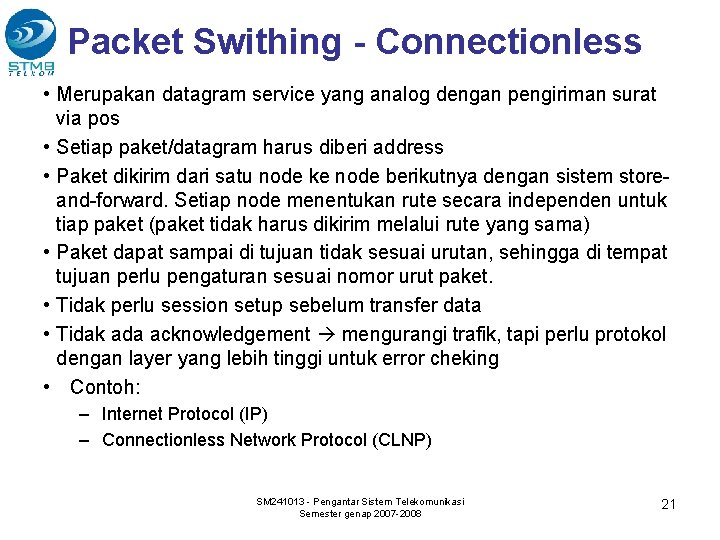 Packet Swithing - Connectionless • Merupakan datagram service yang analog dengan pengiriman surat via