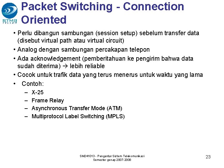 Packet Switching - Connection Oriented • Perlu dibangun sambungan (session setup) sebelum transfer data