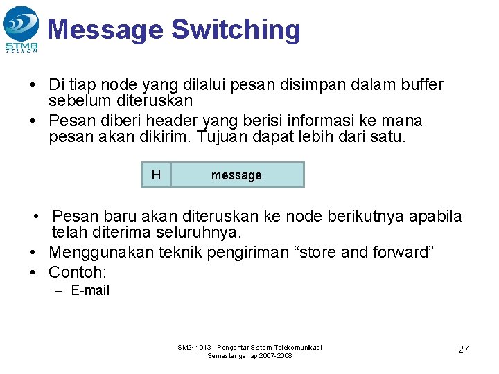 Message Switching • Di tiap node yang dilalui pesan disimpan dalam buffer sebelum diteruskan