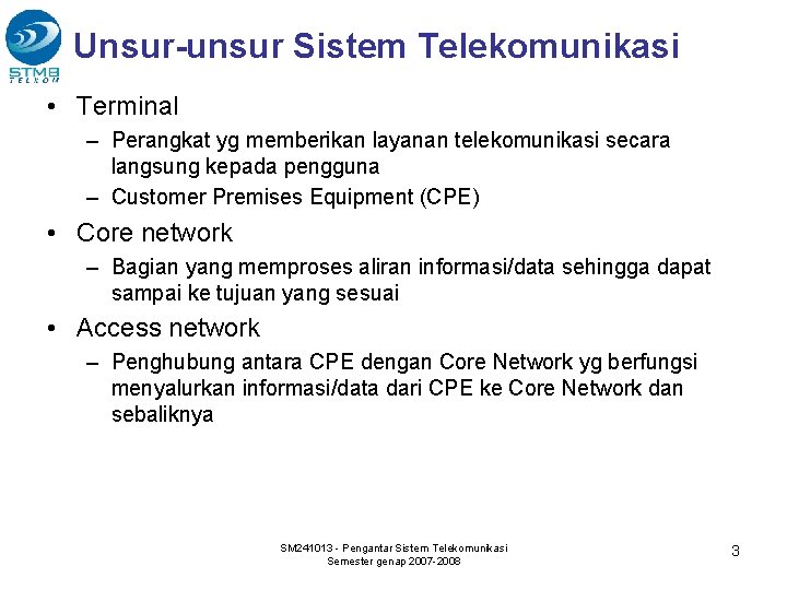 Unsur-unsur Sistem Telekomunikasi • Terminal – Perangkat yg memberikan layanan telekomunikasi secara langsung kepada