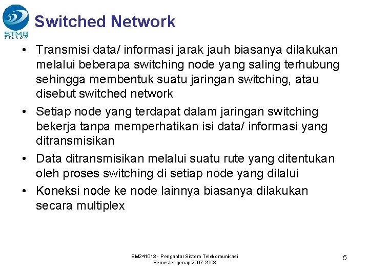 Switched Network • Transmisi data/ informasi jarak jauh biasanya dilakukan melalui beberapa switching node
