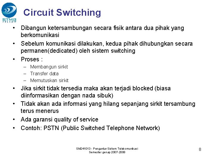 Circuit Switching • Dibangun ketersambungan secara fisik antara dua pihak yang berkomunikasi • Sebelum