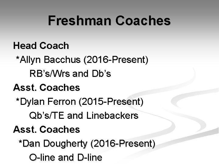 Freshman Coaches Head Coach *Allyn Bacchus (2016 -Present) RB’s/Wrs and Db’s Asst. Coaches *Dylan