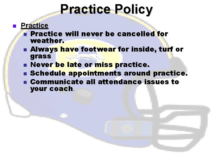 Practice Policy n Practice will never be cancelled for weather. n Always have footwear