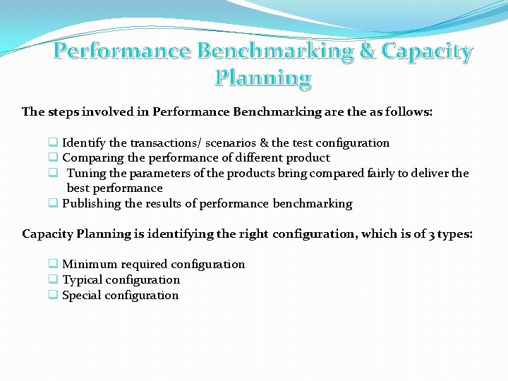 Performance Benchmarking & Capacity Planning The steps involved in Performance Benchmarking are the as