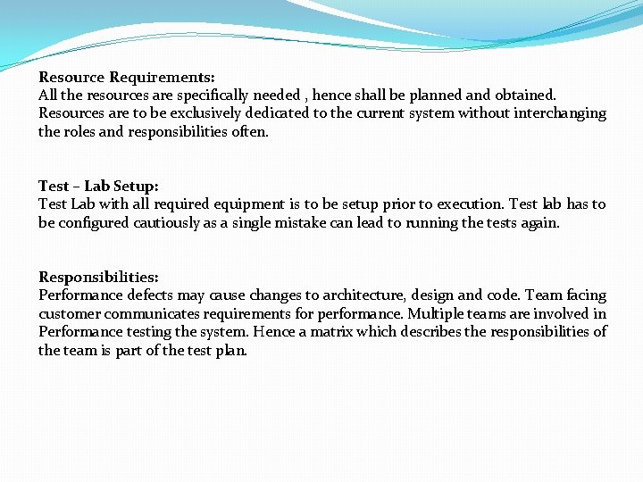 Resource Requirements: All the resources are specifically needed , hence shall be planned and
