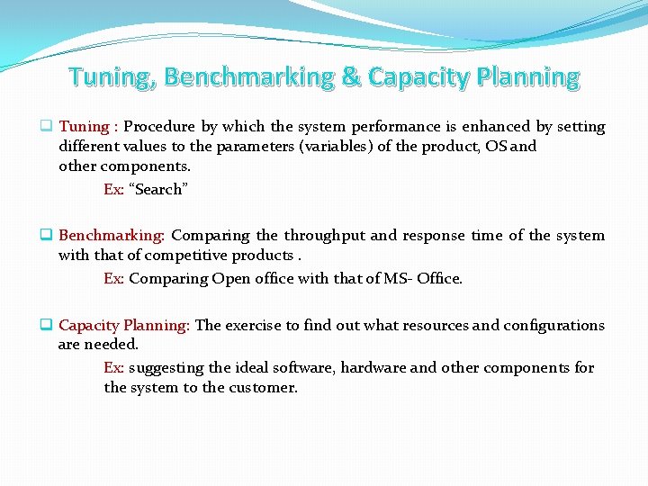 Tuning, Benchmarking & Capacity Planning q Tuning : Procedure by which the system performance