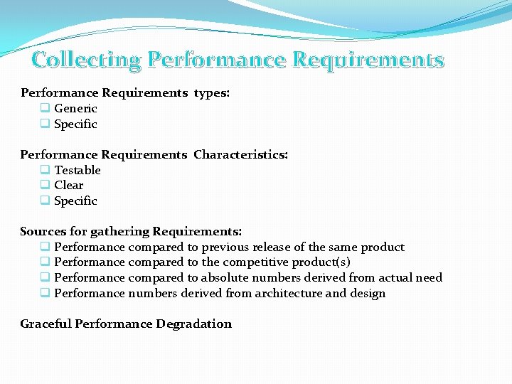 Collecting Performance Requirements types: q Generic q Specific Performance Requirements Characteristics: q Testable q