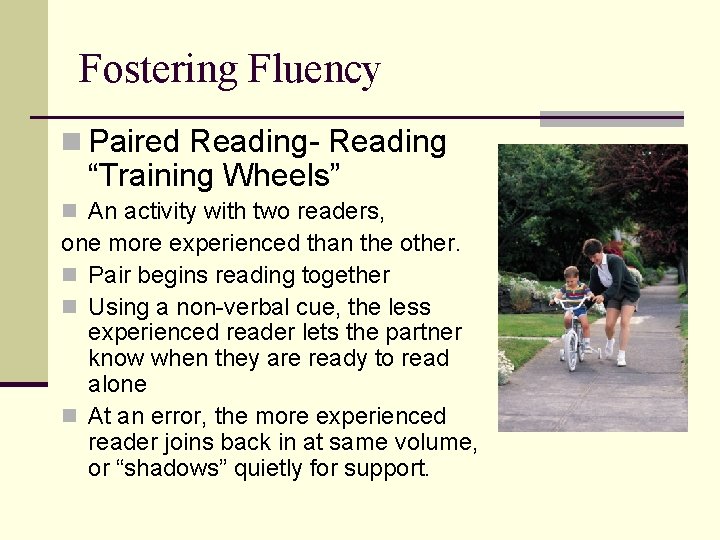 Fostering Fluency n Paired Reading- Reading “Training Wheels” n An activity with two readers,