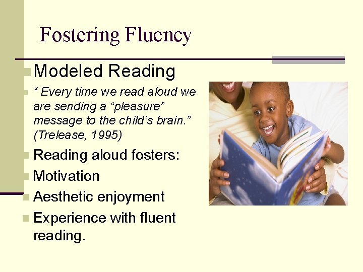 Fostering Fluency n Modeled n Reading “ Every time we read aloud we are