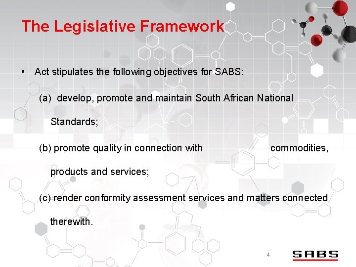 The Legislative Framework • Act stipulates the following objectives for SABS: (a) develop, promote