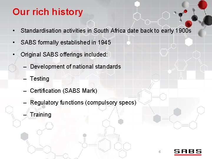 Our rich history • Standardisation activities in South Africa date back to early 1900