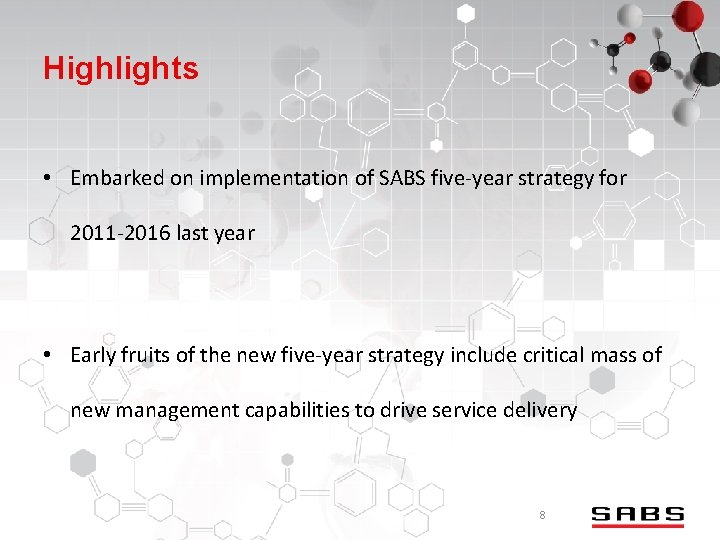 Highlights • Embarked on implementation of SABS five-year strategy for 2011 -2016 last year