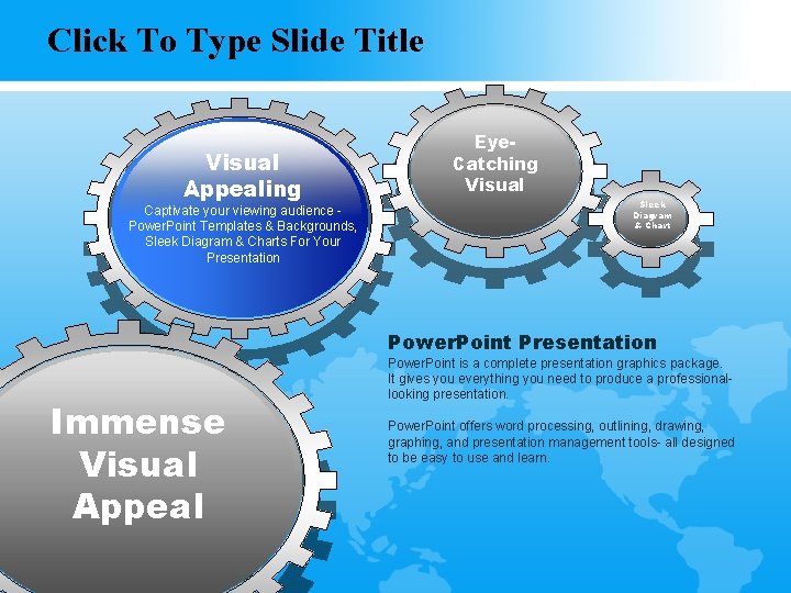 Click To Type Slide Title Visual Appealing Captivate your viewing audience Power. Point Templates