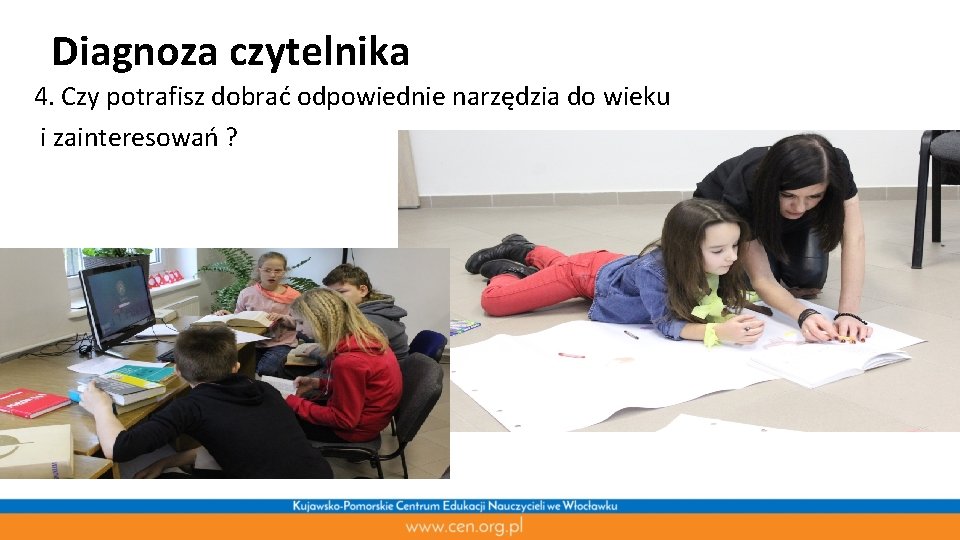 Diagnoza czytelnika 4. Czy potrafisz dobrać odpowiednie narzędzia do wieku i zainteresowań ? 