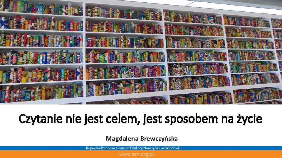 Czytanie jest celem, jest sposobem na życie Magdalena Brewczyńska 